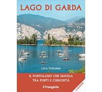 Lago di Garda. Il portolano che naviga tra porti e curiosità