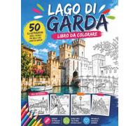 Lago di Garda libro da colorare: 50 illustrazioni di borghi, castelli, monumenti e paesaggi reali da colorare per adulti, ragazzi e famiglie
