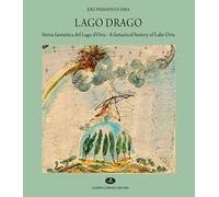 Lago Drago. Storia fantastica del lago d'Orta-A fantastical history of lake Orta. Ediz. a colori