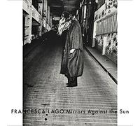 Lago Francesca - Mirrors Against The Sun