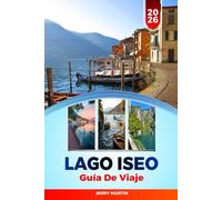 LAGO ISEO GUÍA DE VIAJE 2026: Descubre gemas ocultas, monumentos históricos, consejos de viaje y experiencias vacacionales inolvidables