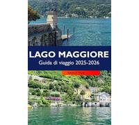 LAGO MAGGIORE Guida di viaggio 2026: Entdecken Sie atemberaubende Dörfer am Seeufer, malerische Aussichten, charmante Inseln, Outdoor-Abenteuer und italienische Kultur auf Italiens führendem Alpensee