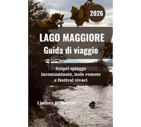 LAGO MAGGIORE Guida di viaggio 2026: Scopri spiagge incontaminate, isole remote e festival vivaci