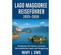 Lago Maggiore Reiseführer 2025-2026: Entdecken Sie Stresa, Locarno, Borromäische Inseln und Umgebung