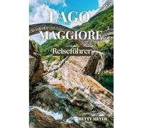 Lago Maggiore Reiseführer: Ihr Reiseführer zu Italiens Juwel, majestätischen Küsten, pulsierenden Städten und unvergesslichen Kulturschätzen