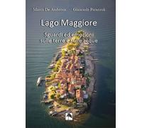 Lago Maggiore. Sguardi ed emozioni sulle terre e sulle acque. Edi