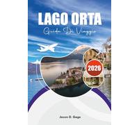 LAGO ORTA GUIDA DI VIAGGIO 2026: Le principali cose da vedere e fare da Orta San Giulio all'isola di San Giulio