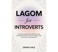 LAGOM FOR INTROVERTS: Practical Techniques for Mindful Living, Emotional Resilience, Quiet Confidence, and Inner Peace in Everyday Life