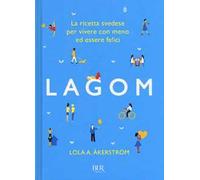 Lagom. La ricetta svedese per vivere con meno ed essere felici