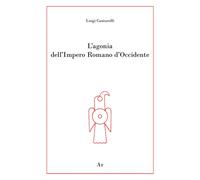 Libri Cantarelli Luigi - L' Agonia Dell'impero Romano D'occidente