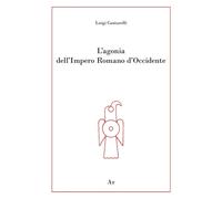 L'agonia dell'Impero Romano d'Occidente - [Edizioni di AR]
