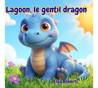 Lagoon le dragon: Une histoire magique sur la tolérance et l'amitié pour apprendre à ne pas juger sur les apparences - Livre illustré pour enfants de 3 à 6 ans