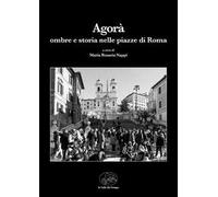 L'Agorà. Ombre e storia nelle piazze di Roma