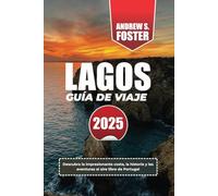 LAGOS GUÍA DE VIAJE 2025: Descubra la impresionante costa, la historia y las aventuras al aire libre de Portugal