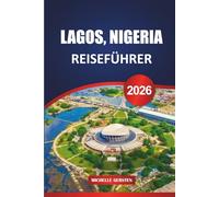 LAGOS, NIGERIA REISEFÜHRER 2026: Street Foods, Kunstszenen, Nachtleben und lokales Know-how in Westafrikas kühnster Stadt.