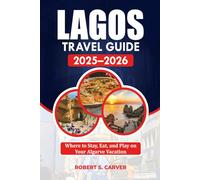 LAGOS TRAVEL GUIDE 2025-2026: Where to Stay, Eat, and Play on Your Algarve Vacation