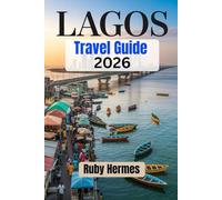 Lagos Travel Guide 2026: Comprehensive Travel Manual to Explore the Best of Nigeria’s Largest City