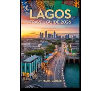 LAGOS TRAVEL GUIDE 2026: Discover the Best of Lagos: Markets, Beaches, Festivals, and More