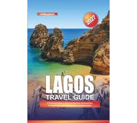 LAGOS TRAVEL GUIDE 2027: A Practical Guide to Discovering New Destinations, Saving Money, and Making Every Journey Easier