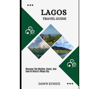 LAGOS TRAVEL GUIDE: Discover The Rhythm, Flavor, And Soul Of Africa’s Mega City