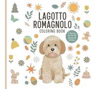 Lagotto Romagnolo Coloring Book: 52 Unique Coloring Pages for Kids, Teens and Adults - A Seasonal and Holiday-Themed Dog Activity Book for Creative Relaxation and Fun