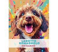 Lagotto Romagnolo - Das Malbuch: Eine bunte Hunde-Reise für Kinder & Erwachsene, Für Mädchen & Jungen, Für Hundeliebhaber, 50 Ausmalbilder