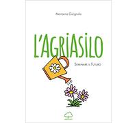 L'agriasilo. Seminare il futuro