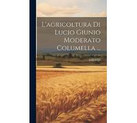 L'agricoltura Di Lucio Giunio Moderato Columella ...