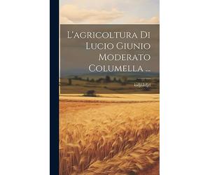 L'agricoltura Di Lucio Giunio Moderato Columella ...