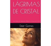 LÁGRIMAS DE CRISTAL: Uma História de Superação, Milagres e a Força da Fé Cristã