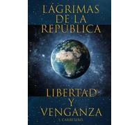 Lágrimas de la Republica: Libertad y Venganza