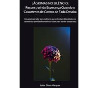 LÁGRIMAS NO SILÊNCIO: Reconstruindo Esperança Quando o Casamento de Contos de Fada Desaba: Um guia inspirador para mulheres que enfrentam dificuldades ... financeiras e lutam para manter a esperança