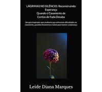 LÁGRIMAS NO SILÊNCIO: Reconstruindo Esperança Quando o Casamento de Contos de Fada Desaba: Um guia inspirador para mulheres que enfrentam dificuldades ... financeiras e lutam para manter a esperança