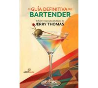 Laguía definitiva del Bartender: Edición mejorada del clásico de Jerry Thomas