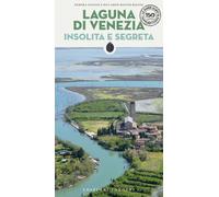 Laguna di Venezia insolita e segreta - Roiter Rigoni Riccardo, Gusson Debora