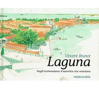 Laguna. Fragili testimonianze d'autentica vita veneziana