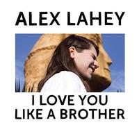 Alex Lahey I Love You Like a Brother (Vinyl LP) 12" Album