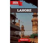 Lahore Guía de Viaje 2026: Explora los fuertes atemporales y los bulliciosos bazares de Lahore - tu guía completa de 2026 para descubrir el corazón de la cultura pakistaní.