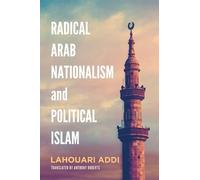 Lahouari Addi Radical Arab Nationalism and Political Islam (Tascabile)