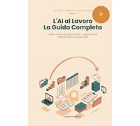 L'AI al Lavoro: La Guida Completa - Agenti, Cloud, DevOps e FinOps: Due libri in uno: dall'agente AI sul tuo computer all'infrastruttura cloud in produzione (Edizione 2026)