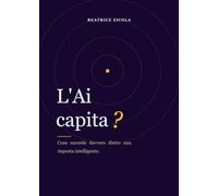 L'AI capita? Cosa succede davvero dietro una risposta intelligente