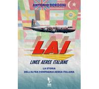 Libri Antonio Bordoni - LAI. Linee Aeree Italiane. La Storia Dell'altra Compagni