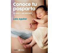Laia Aguilar Conoce tu posparto: 40 días y 500 noches / Understandin (Tascabile)