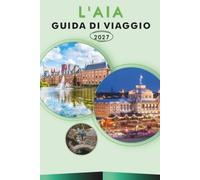 L'AIA GUIDA DI VIAGGIO 2027: Passeggiata nella Città Vecchia, percorsi a piedi, visite ai musei, Scheveningen Beach e gite giornaliere a Delft con ... locali per i visitatori alla prima esperienza