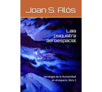 Laia psiquiatra aeroespacial: tetralogía de la Humanidad en el espacio, libro 2