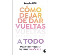 Laia Sabaté Cómo dejar de dar vueltas a todo / How to Stop Overthink (Tascabile)