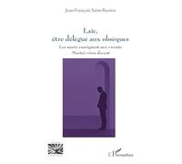 Laïc, être délégué aux obsèques: Les morts enseignent aux vivants - mortui vivos docent