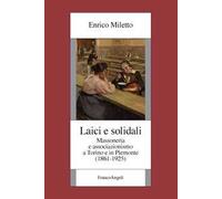 Laici e solidali. Massoneria e associazionismo a Torino e in Piemonte (1861-1925)