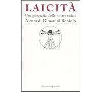 Laicità. Una geografia delle nostre radici - Boniolo G. (cur.)