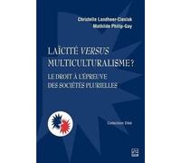 Laïcité versus multiculturalisme ? Le droit à l’épreuve des: Le droit à l'épreuve des sociétés plurielles